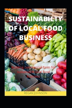 Paperback Sustainabilty of Local Food Business: Building commercial farm for sustainable local food business Book