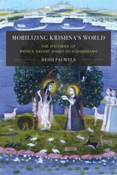 Mobilizing Krishna's World: The Writings of Prince Sāvant Singh of Kishangarh