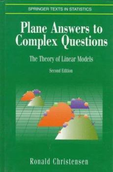 Hardcover Plane Answers to Complex Questions : The Theory of Linear Models (Springer Texts in Statistics) Book