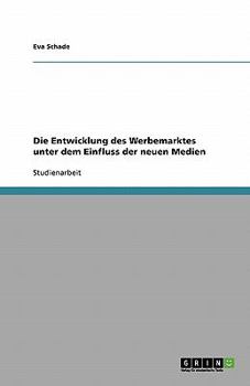 Paperback Die Entwicklung des Werbemarktes unter dem Einfluss der neuen Medien [German] Book