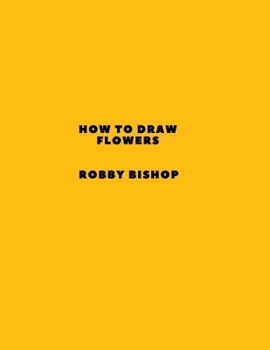 Paperback How To Draw Flowers: Book For Kids Easy Step-By-Step Drawing Tutorials Edition 3 Book
