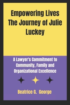 Paperback Empowering Lives The Journey of Julie LuckeyEmpowering Lives The Journey of Julie Luckey: A Lawyer's Commitment to Community, Family and Organizationa Book
