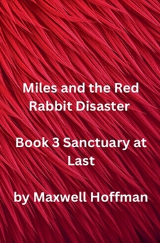 Miles and the Red Rabbit Disaster Book 3 Sanctuary at Last