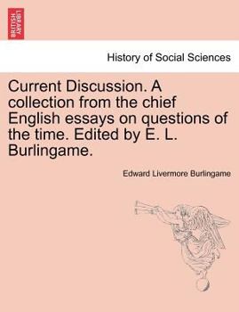 Paperback Current Discussion. a Collection from the Chief English Essays on Questions of the Time. Edited by E. L. Burlingame. Book