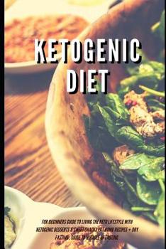 Ketogenic Diet for Beginners Guide to Living the Keto Lifestyle with Ketogenic Desserts & Sweet Snacks Fat Bomb Recipes + Dry Fasting: Guide to Miracle of Fasting