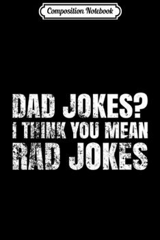 Paperback Composition Notebook: Funny Dad Jokes . Dad Jokes I Think You Mean Rad Jokes Journal/Notebook Blank Lined Ruled 6x9 100 Pages Book