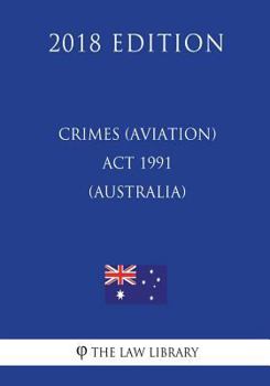 Paperback Crimes (Aviation) Act 1991 (Australia) (2018 Edition) Book