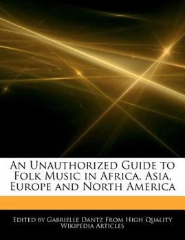 An Unauthorized Guide to Folk Music in Africa, Asia, Europe and North Americ