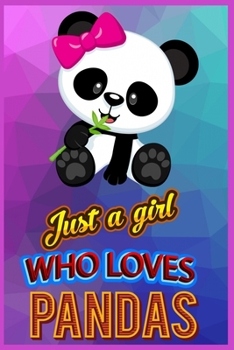 Just A Girl Who Loves Pandas: Panda Notebook, Panda Gifts for Women, Panda Kids Gift, Panda Gift for Girls, Panda Book, Panda Bear Book, Panda Christmas Stuff, Girl Loves Pandas Graduation Gift