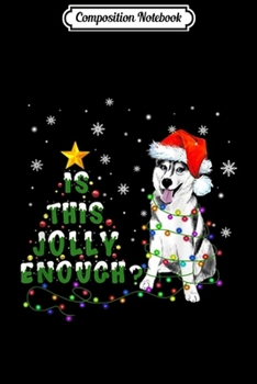 Composition Notebook: Husky Santa Is This Jolly Enough Christmas Gifts  Journal/Notebook Blank Lined Ruled 6x9 100 Pages
