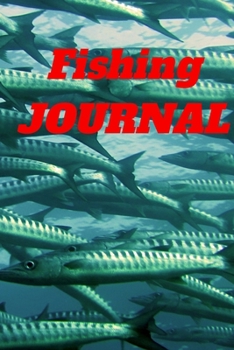 Fishing  Journal: Fishing  Journal For The Serious Fisherman To Record Fishing Trip Experiences