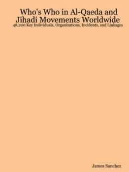 Paperback Who's Who in Al-Qaeda and Jihadi Movements Worldwide: 48,200 Key Individuals, Organizations, Incidents, and Linkages Book