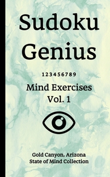 Paperback Sudoku Genius Mind Exercises Volume 1: Gold Canyon, Arizona State of Mind Collection Book