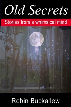 Paperback Old Secrets: Stories from a Whimsical Mind Book
