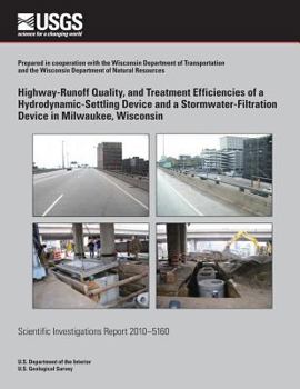 Paperback Highway-Runoff Quality, and Treatment Efficiencies of a Hydrodynamic-Settling Device and a Stormwater-Filtration Device in Milwaukee, Wisconsin Book