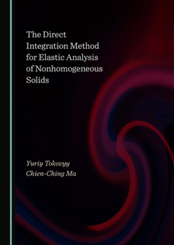 Hardcover The Direct Integration Method for Elastic Analysis of Nonhomogeneous Solids Book