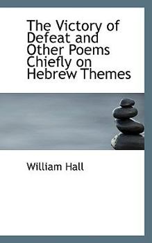 Paperback The Victory of Defeat and Other Poems Chiefly on Hebrew Themes Book