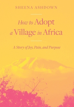 Hardcover How to Adopt a Village in Africa: A Story of Joy, Pain, and Purpose Book