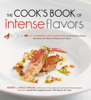 Hardcover The Cook's Book of Intense Flavors: 101 Surprising Flavor Combinations and Extraordinary Recipes That Excite Your Palate and Pleasure Your Senses Book