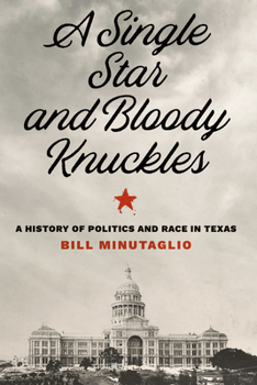 Hardcover A Single Star and Bloody Knuckles: A History of Politics and Race in Texas Book