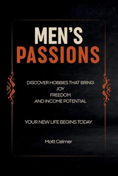 Paperback Men's Passions: Discover Hobbies That Bring Joy Freedom and Income Potential Book