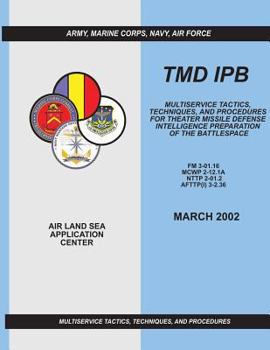 Paperback Tmd Ipb: Multiservice Tactics, Techniques, and Procedures for Theater Missile Defense Intelligence Preparation of the Battlespa Book