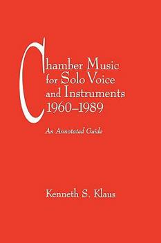 Hardcover Chamber Music for Solo Voice & Instruments, 1960-1989: An Annotated Guide Book