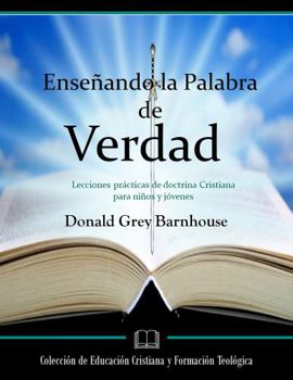 Enseñando la Palabra de Verdad (Colección de Educación Cristiana y Formación Teológica)