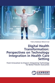Paperback Digital Health Transformation: Perspectives on Technology Integration in Health Care Setting Book