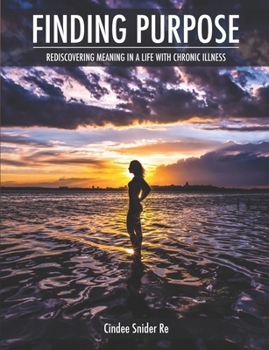 Paperback Finding Purpose: Rediscovering Meaning in a Life with Chronic Illness Book
