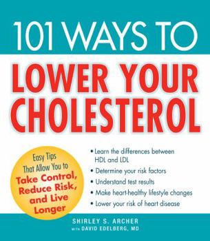 Paperback 101 Ways to Lower Your Cholesterol: Easy Tips That Allow You to Take Control, Reduce Risk, and Live Longer Book