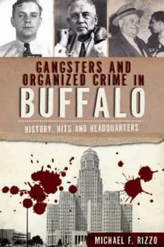 Paperback Gangsters and Organized Crime in Buffalo: History, Hits and Headquarters Book