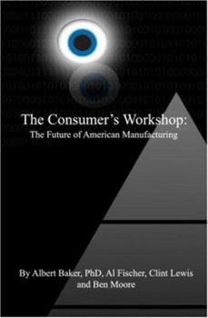 Paperback The Consumer's Workshop: The Future of American Manufacturing Book