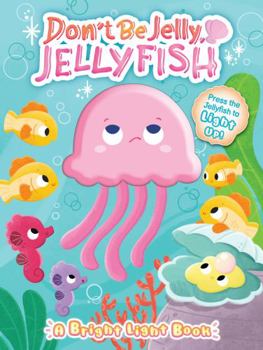 Board book Don't Be Jelly, Jellyfish - Children's Sensory Touch and Light-Up Board Book