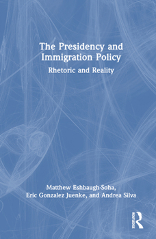 Hardcover The Presidency and Immigration Policy: Rhetoric and Reality Book