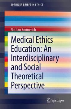 Paperback Medical Ethics Education: An Interdisciplinary and Social Theoretical Perspective Book