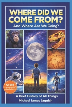 Paperback Where Did We Come From, And Where Are We Going?: A Brief History Of All Things Book