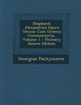 Paperback Diophanti Alexandrini Opera Omnia: Cum Graecis Commentariis, Volume 1 [Latin] Book