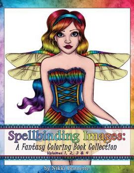 Paperback Spellbinding Images: A Fantasy Coloring Book Collection: Volumes 1, 2, 3 & 4 Book