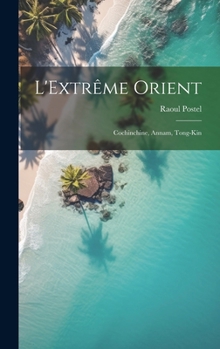 Hardcover L'Extrême Orient: Cochinchine, Annam, Tong-Kin [French] Book
