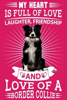 Border Collie: My heart is full of love, laughter. great gratitude journal for a border collie owner, border collie mum, dad any dog lovers dog walkers and dog fanatics