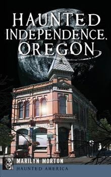 Haunted Independence, Oregon (Haunted America) - Book  of the Haunted America