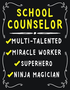 School Counselor Multi-Talented Miracle Worker  Superhero  Ninja Magician: School Counselor Weekly Monthly 2020 Planner Organizer,Calendar Schedule,Inspirational Quotes  Includes Quotes & Holidays