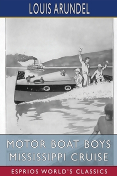 Motor Boat Boys Mississippi Cruise or, The Dash for Dixie - Book  of the Motor Boat Boys
