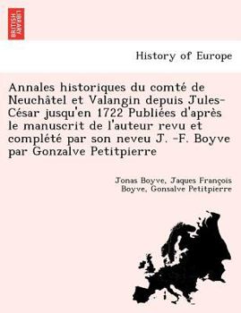 Paperback Annales Historiques Du Comte de Neucha Tel Et Valangin Depuis Jules-Ce Sar Jusqu'en 1722 Publie Es D'Apre S Le Manuscrit de L'Auteur Revu Et Comple Te [French] Book
