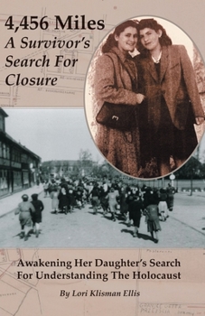 Paperback 4,456 Miles: A Survivor's Search For Closure: Awakening Her Daughter's Search For Understanding The Holocaust Book