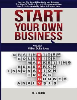 Paperback Start Your Own Business: Million Dollar Ideas - Book 1 Of The Start Your Own Business Series - Discover The Secret Million Dollar Strategies Th Book