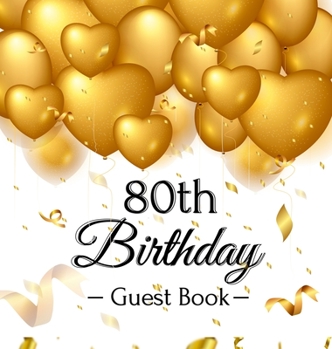 Hardcover 80th Birthday Guest Book: Keepsake Gift for Men and Women Turning 80 - Hardback with Funny Gold Balloon Hearts Themed Decorations and Supplies, Book