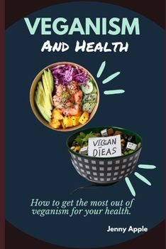 Paperback Veganism and Health: How to get the most out of veganism for your health. Book