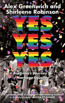 Paperback Yes Yes Yes: Australia's Journey to Marriage Equality Book